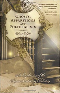 Ghosts, Apparitions and Poltergeists: An Exploration of the Supernatural through History - Brian Righi 