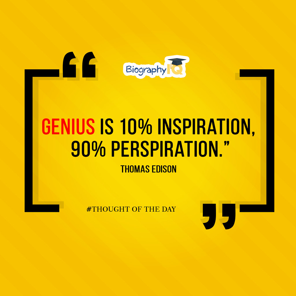 genius is 10 inspiration and 90 perspiration