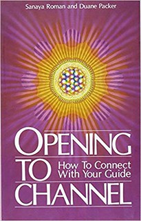 Opening to Channel: How to Connect with Your Guide - Sanaya Roman