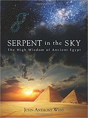 Serpent in the Sky. The High Wisdom of Ancient Egypt - John Anthony West