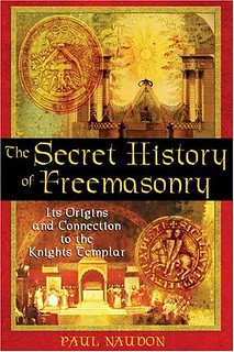The Secret History of Freemasonry: Its Origins and Connection to the Knights Templar - Paul Naudon