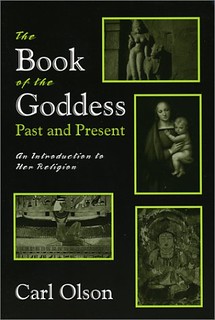 The Book of the Goddess Past and Present: An Introduction to Her Religion - Carl Olson