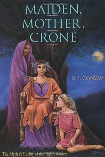 Maiden, Mother, Crone: The Myth & Reality of the Triple Goddess: The Myth and Reality of the Triple Goddess - D.J. Conway