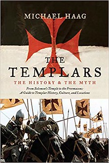 The Templars: The History and the Myth: From Solomon's Temple to the Freemasons - Michael Haag