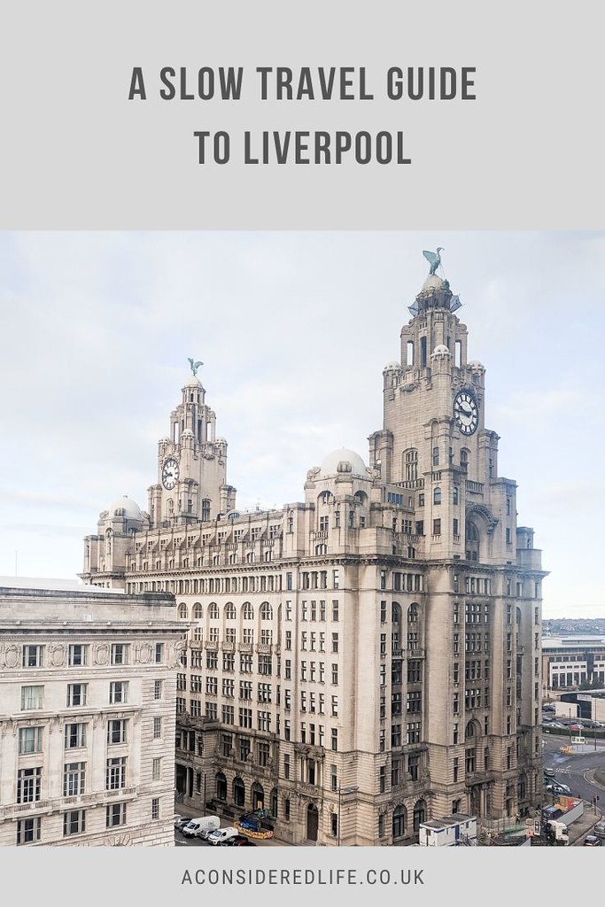 A Slow Travel Guide To Liverpool