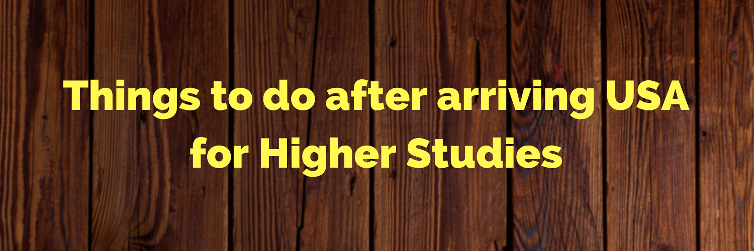Things to do after arriving USA for Higher Studies