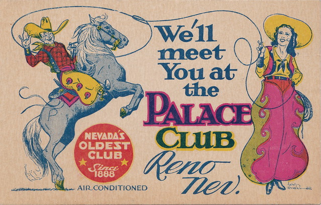 US NV Reno THE PALACE CLUB Wild West Gamblers Paradise Nevada's Oldest Club founded in 1888 as the Palace Cigar Store licensed for 1 craps game 1934 licensed as the Palace Bar in 1935 the Palace Club became a FULL CASINO