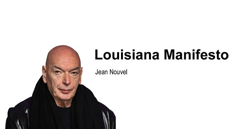 Jean Nouvel: Louisiana Manifesto 讓.努維爾：路易斯安那宣言