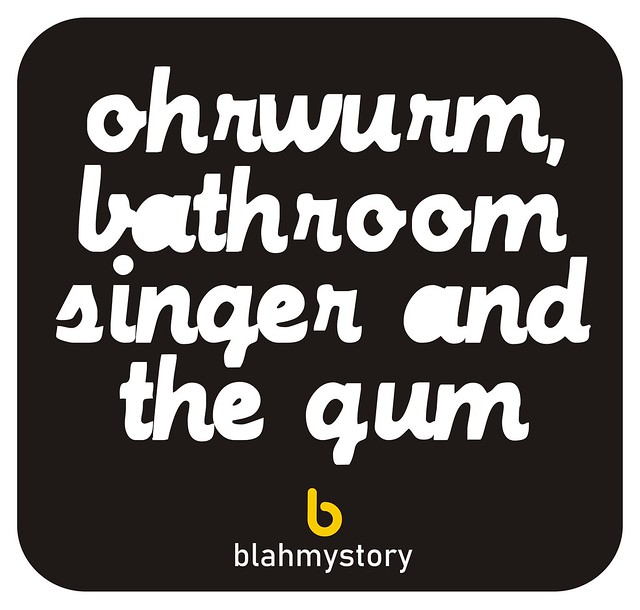 <Ohrwurm, Bathroom Singer & the Gum>