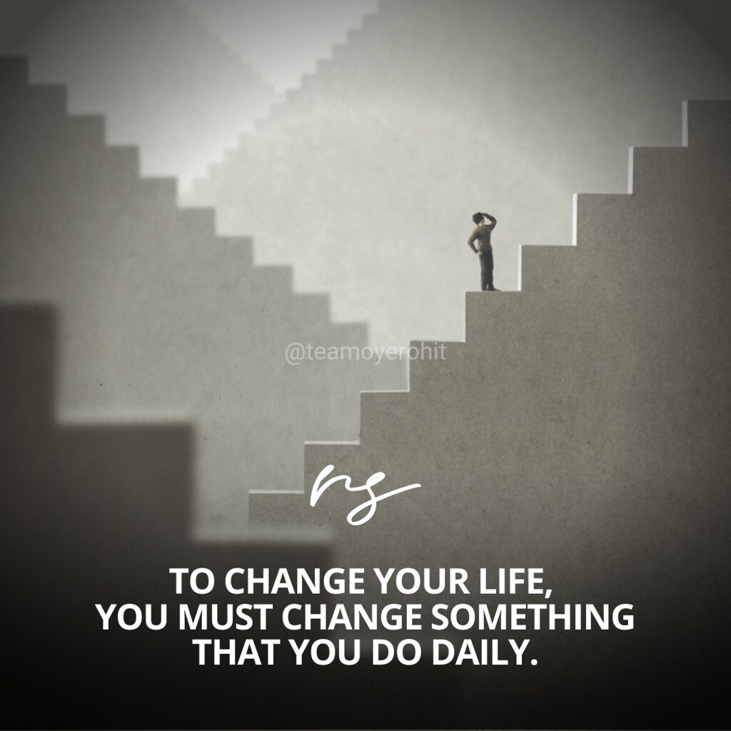 To change your life you must change something that you do daily - Oyerohit quotes  (2)