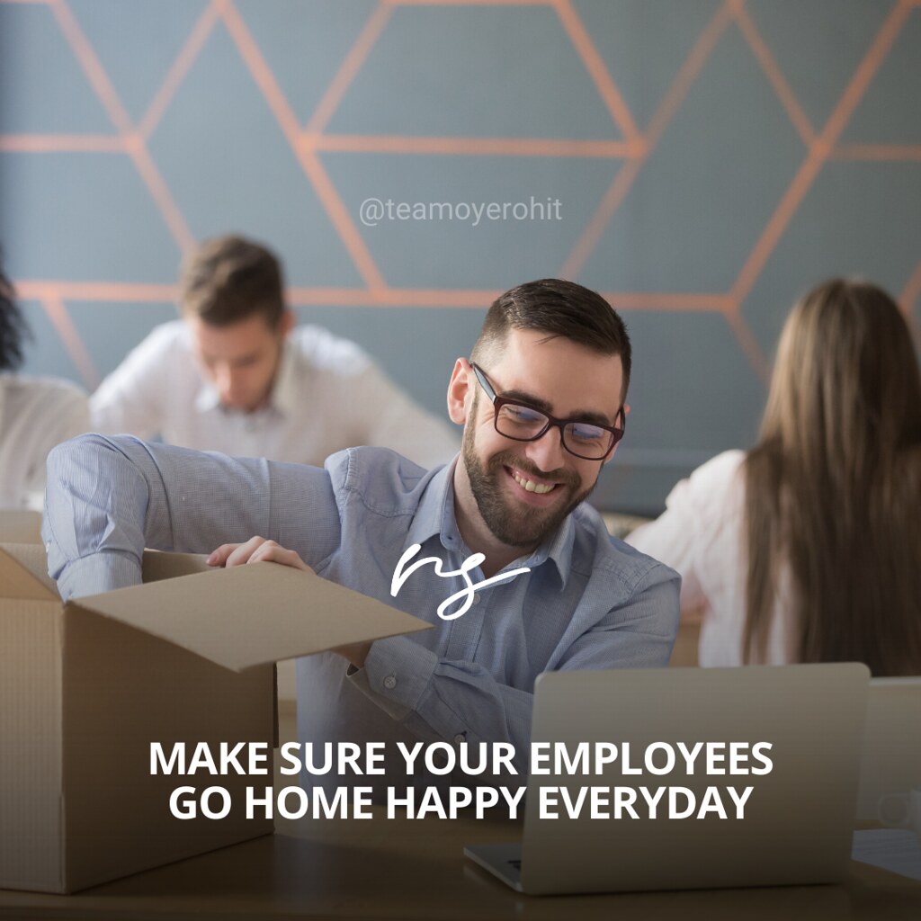 Make sure your employees go home happy everyday - Oyerohit