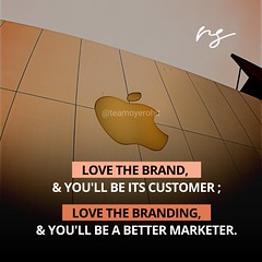 'Love the brand and you shall be its customer, Love the branding and you shall be a better marketer, quote by Oyerohit