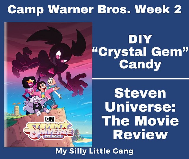 Camp Warner Bros. Week 2 – DIY “Crystal Gem” Candy & Steven Universe: The Movie Review #CampWarnerBros #MySillyLittleGang