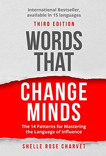 Words That Change Minds : The 14 Patterns for Mastering the Language of Influence - Shelle Rose Charvet