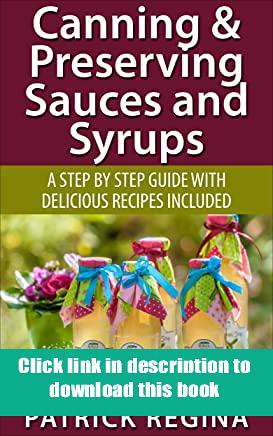 'Full_[Pages]' Canning amp Preserving Sauces and Syrups A Step by Step Guide with Delicious