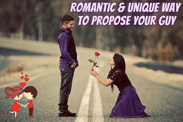 Romantic & Unique Way to Propose Your Guy
