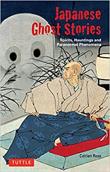 Japanese Ghost Stories Spirits, Hauntings, Paranormal Phenomena - Ross Catrien