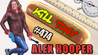 KILL TONY #474 - ALEX HOOPER
