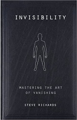 Invisibility : Mastering the Art of Vanishing - Steve Richards