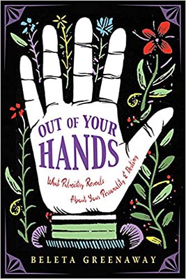 Out of Your Hands : What Palmistry Reveals About Your Personality and Destiny - Beleta Greenaway