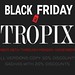 TROPIX // Black Friday