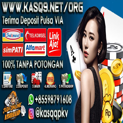 KASQ9 - Agen Poker Deposit Pulsa Bebas Potongan