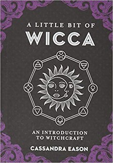 A Little Bit of Wicca: An Introduction to Witchcraft - Cassandra Eason