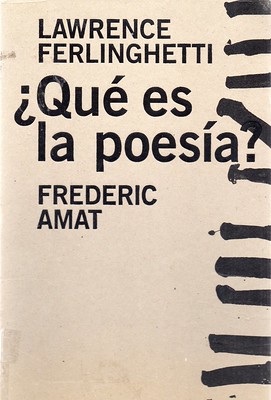 Lawrence Ferlinghetti y Frederic Amat, Qué es la poesía