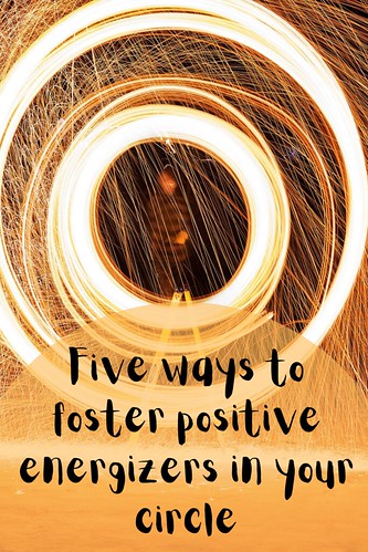 Five ways to foster positive energizers in your circle