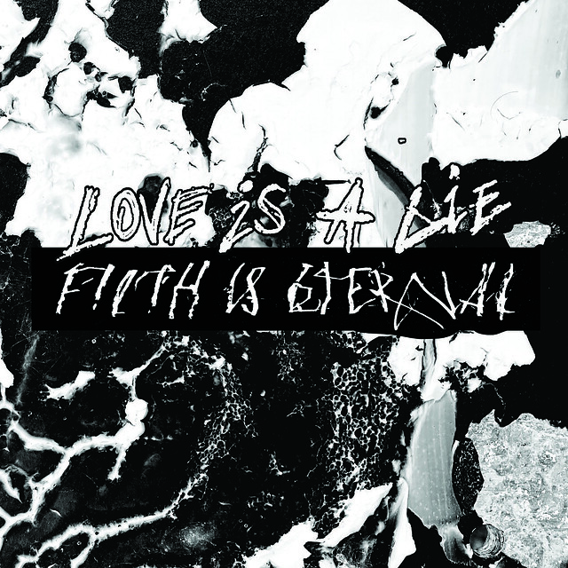 Album Review: Filth Is Eternal – Love is a Lie, Filth is Eternal
