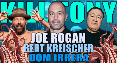 JOE ROGAN + BERT KREISCHER + DOM IRERRA