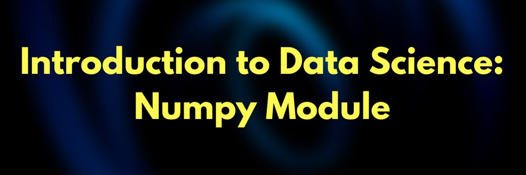 Introduction to Data Science in Python: Numpy Module