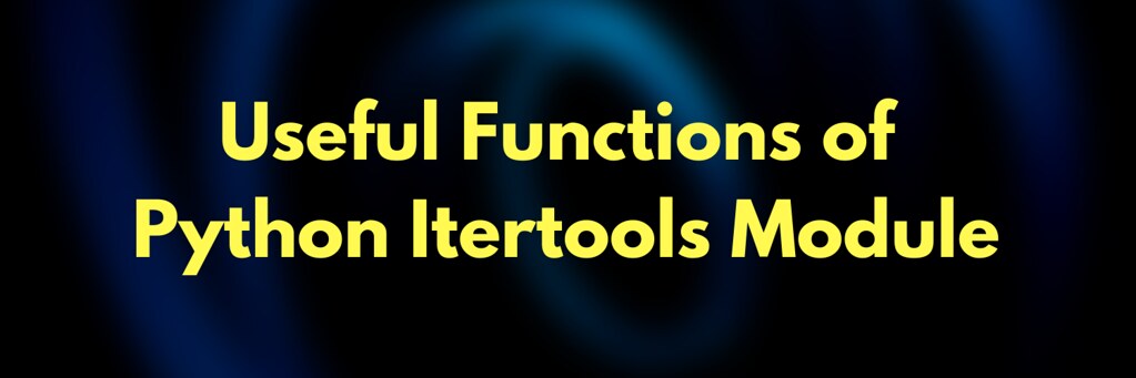 Useful Functions of Python Itertools Module