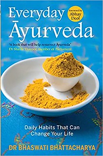 Everyday Ayurveda : Daily Habits That Can Change Your Life in a Day - Dr Bhaswati Bhattacharya