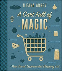 A cart full of magic : Your secret supermarket shopping list - Ileana Abrev