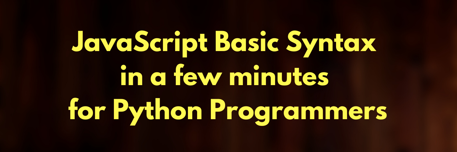 Learning JavaScript Basic Syntax in a few minutes for Python Programmers