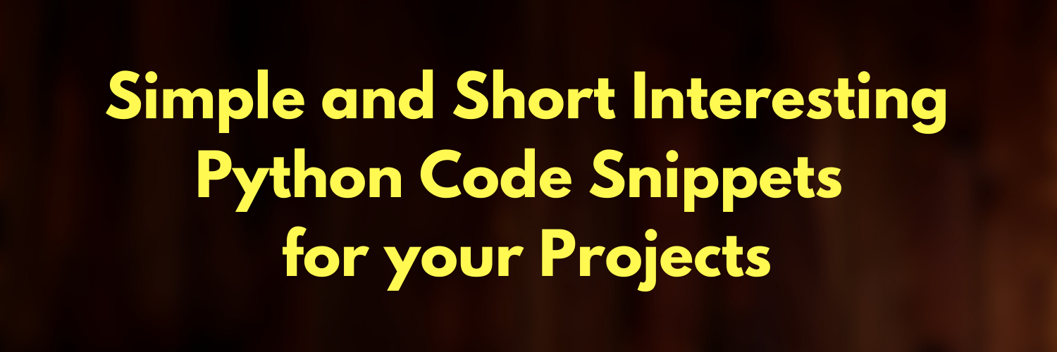 Simple and Short Interesting Python Code Snippets for your Projects