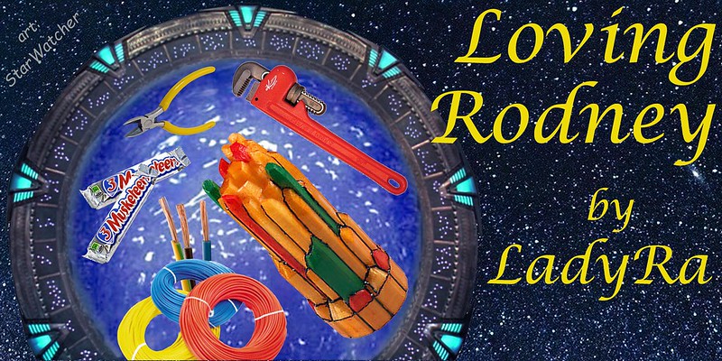 Background is a night sky full of stars. A stargate fills the left 2/3rds of the page. Within the event horizon floats a ZPM, surrounded by a plumber’s wrench, a wire cutter, three coils of electrical wire, and two 3 Musketeers bars. Text reads ‘Loving Rodney’ to the right of the stargate, crossing the starfield .