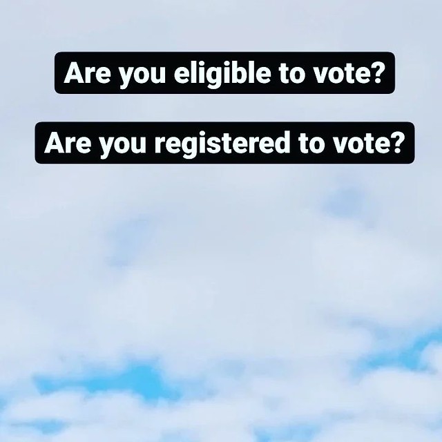 Are you eligible to vote? Have you registered to vote? If you have moved since the last election, have you re-registered to vote? Have you checked your voter registration? If you won't be home for the next election(s), have you requested an absentee ballo