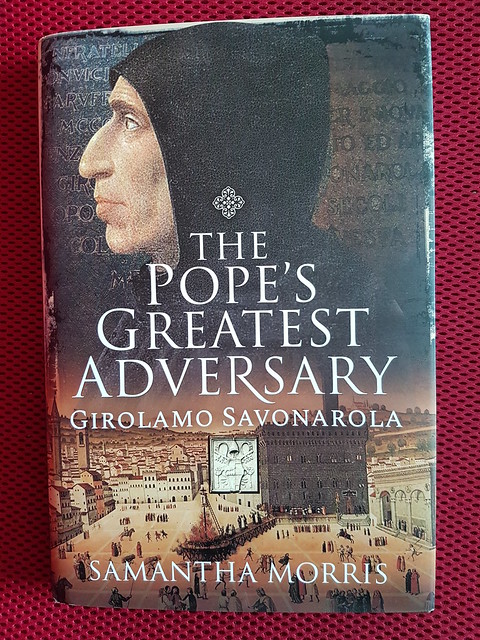 The Pope's Greatest Adversary - Girolamo Savonarola by Samantha Morris.