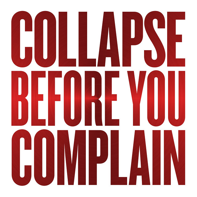 Collapse before you complain