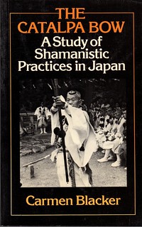The Catalpa Bow: A Study of Shamanistic Practices in Japan - Carmen Blacker