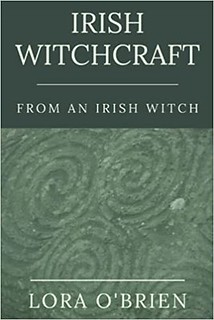 Irish Witchcraft from an Irish Witch -  Lora O'Brien