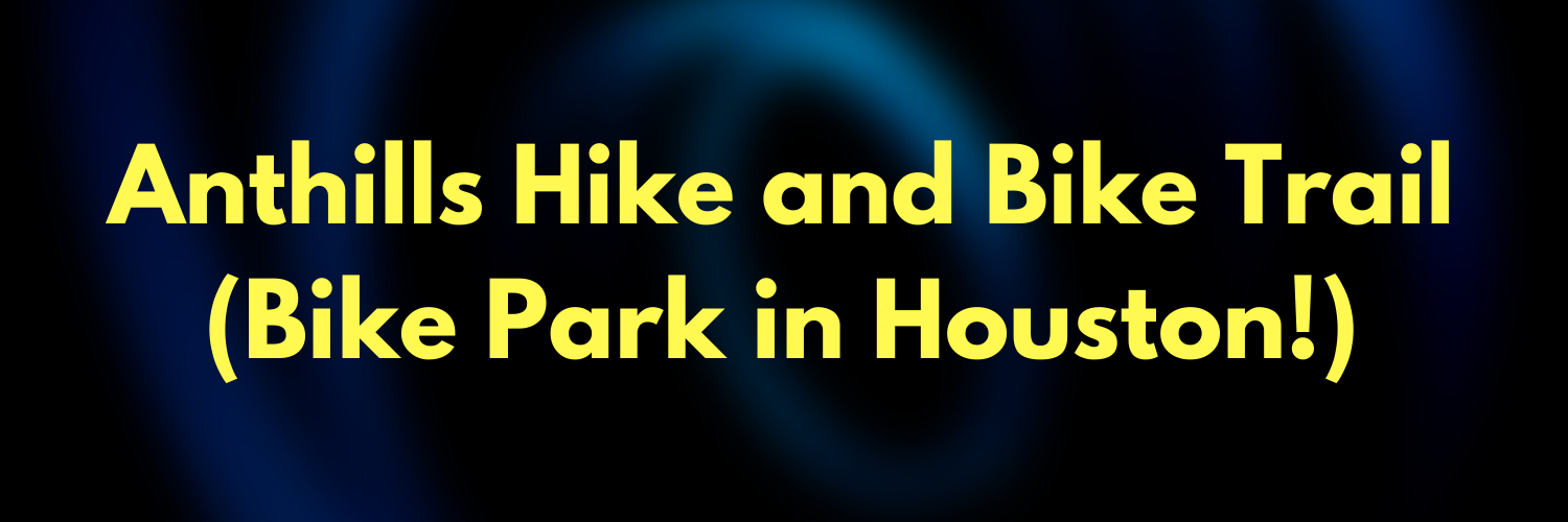 MTB in Texas: Anthills Hike and Bike Trail (Bike Park in Houston!)