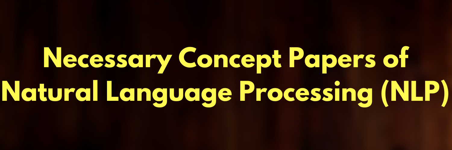Necessary Concept Papers of Natural Language Processing (NLP)