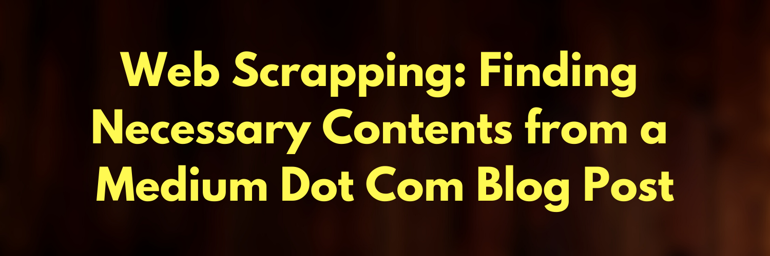 Web Scrapping: Finding Necessary Contents from a Medium Dot Com Blog Post