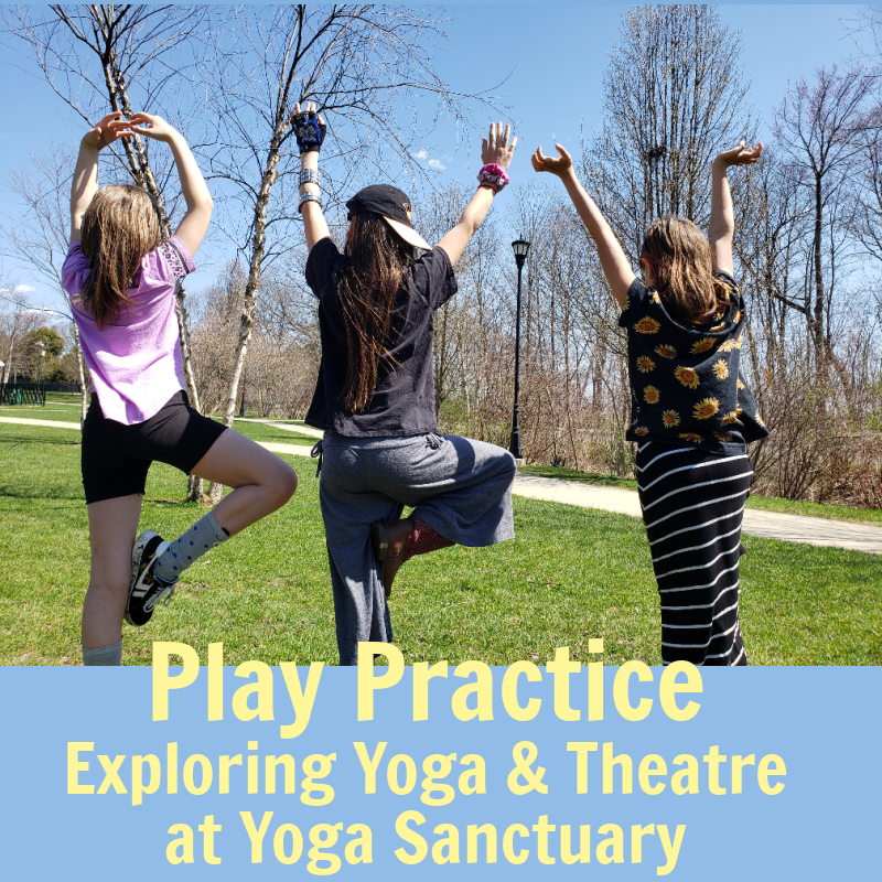 Play Practice: 
Exploring Yoga & Theatre at Yoga Sanctuary
