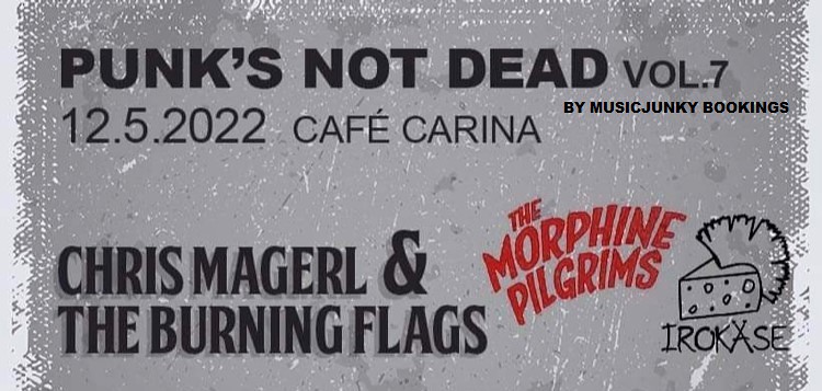 PUNK´S NOT DEAD Vol. 7 with Chris Magerl And The Burning Flags / The Morphine Pilgrims / Irokäse