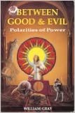 Between Good & Evil: Polarities of Power - William Gray