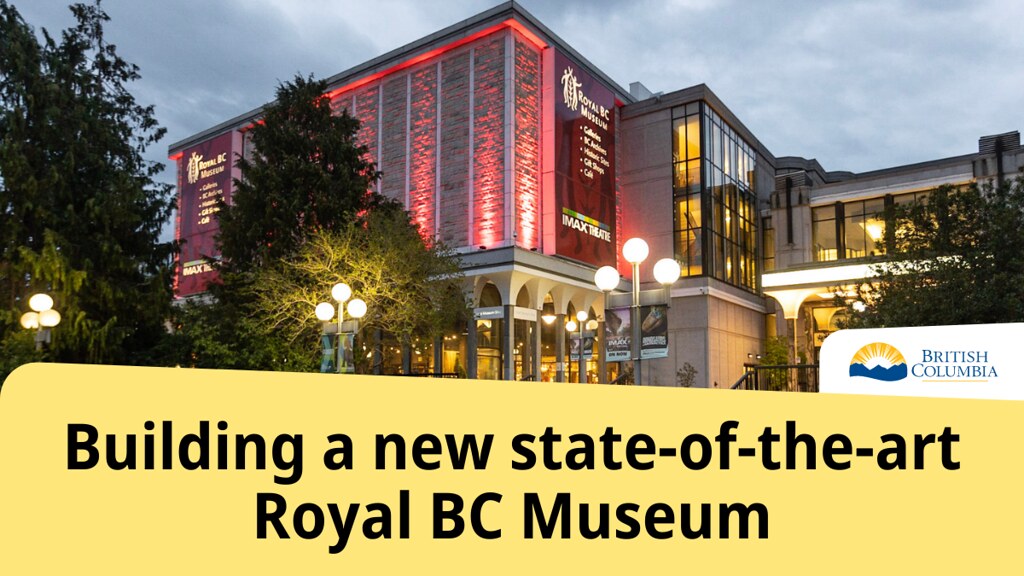 A new state-of-the-art and seismically safe Royal BC Museum (RBCM) is coming to Victoria and will be more accessible for all British Columbians.